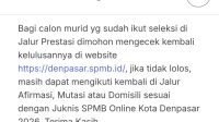 TANGKAPAN layar informasi penting mengingatkan calon murid yang sudah ikut seleksi di jalur prestasi dalam Sistem Penerimaan Murid Baru (SPMB) tahun ajaran 2026/2027 untuk mengecek kembali status kelulusannya di website resmi SPMB SMPN Kota Denpasar. Foto: ist TANGKAPAN layar informasi penting mengingatkan calon murid yang sudah ikut seleksi di jalur prestasi dalam Sistem Penerimaan Murid Baru (SPMB) tahun ajaran 2026/2027 untuk mengecek kembali status kelulusannya di website resmi SPMB SMPN Kota Denpasar. Foto: ist